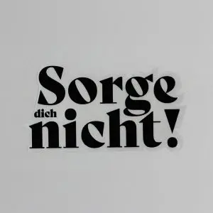 Sorge dich nicht! - Aufkleber